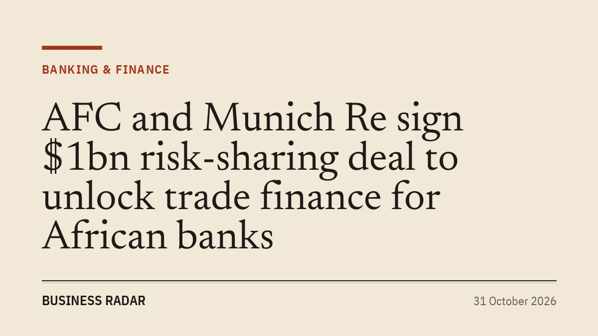 AFC and Munich Re sign $1bn risk-sharing deal to unlock trade finance for African banks