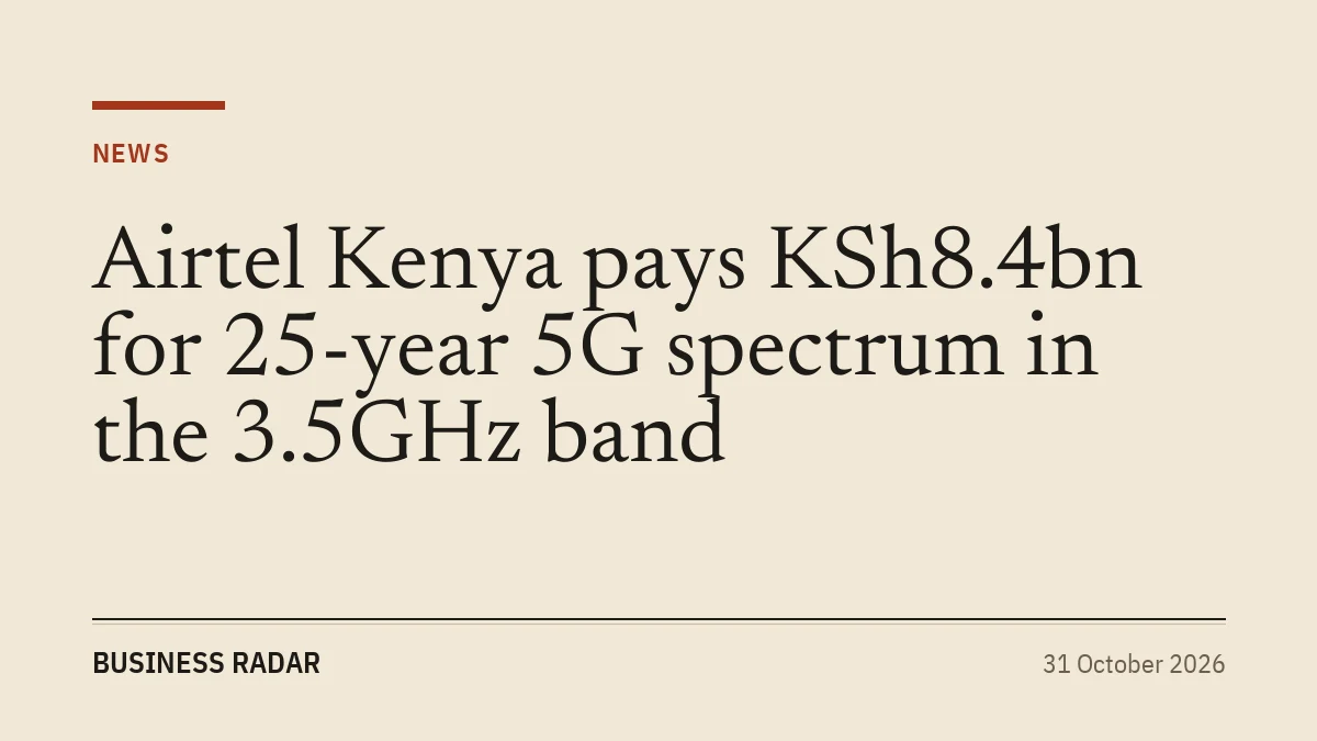Airtel Kenya pays KSh8.4bn for 25-year 5G spectrum in the 3.5GHz band