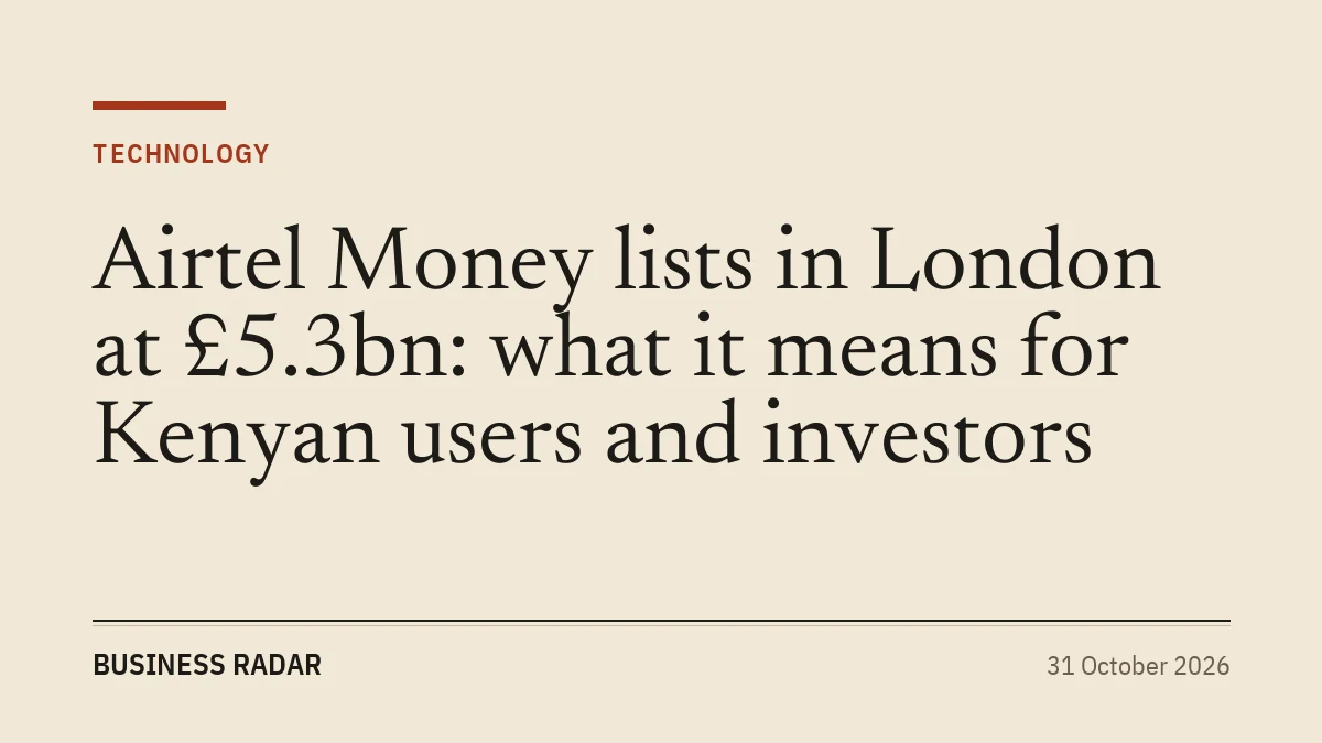 Airtel Money lists in London at £5.3bn: what it means for Kenyan users and investors