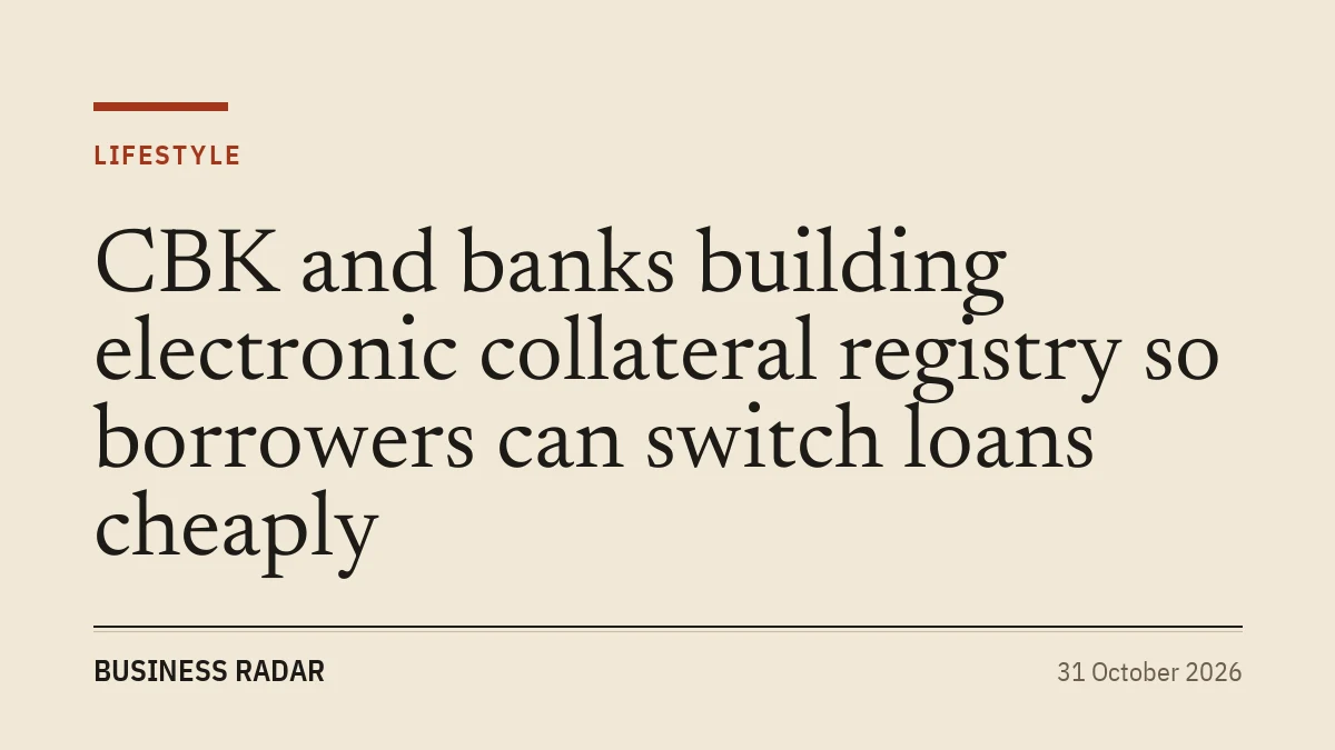 CBK and banks building electronic collateral registry so borrowers can switch loans cheaply