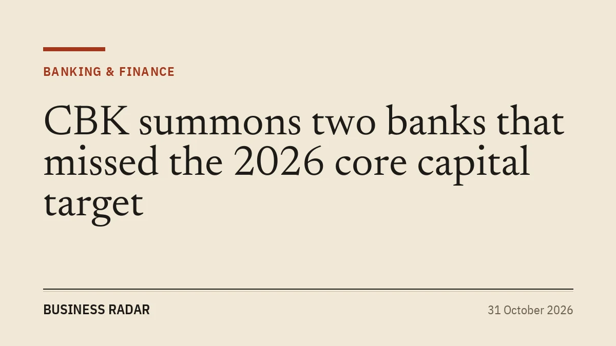 CBK summons two banks that missed the 2026 core capital target