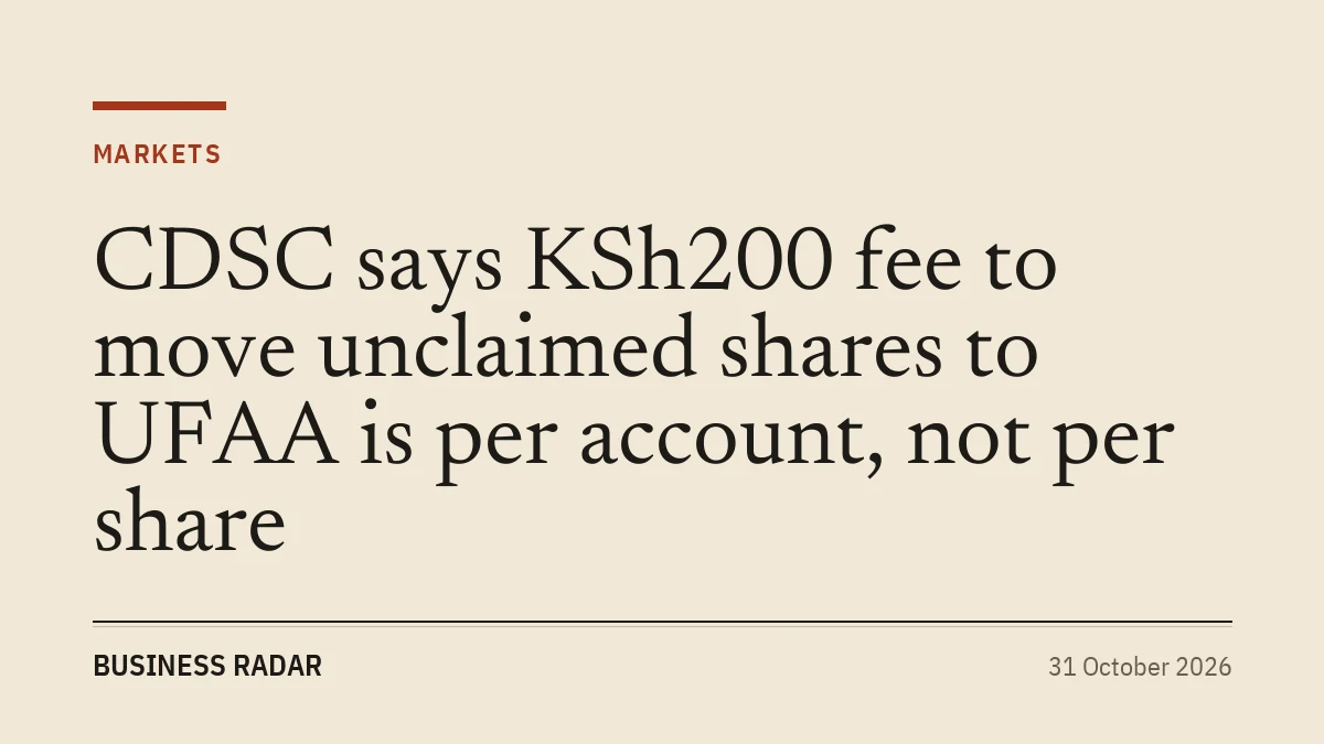 CDSC says KSh200 fee to move unclaimed shares to UFAA is per account, not per share