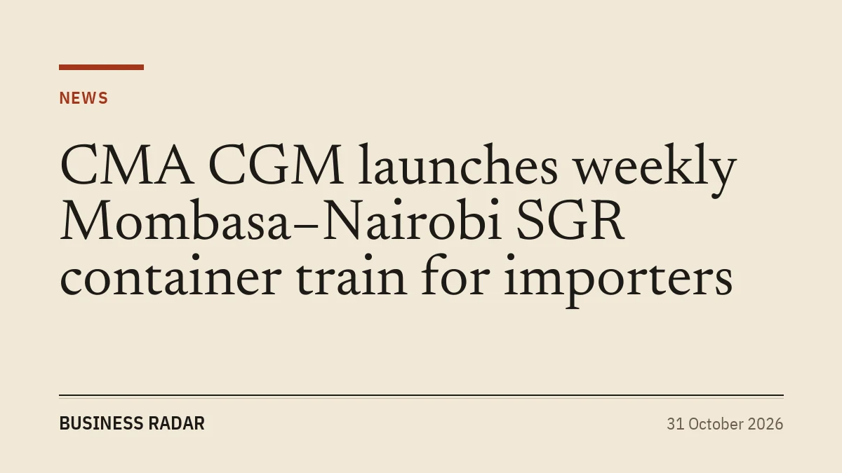CMA CGM launches weekly Mombasa–Nairobi SGR container train for importers