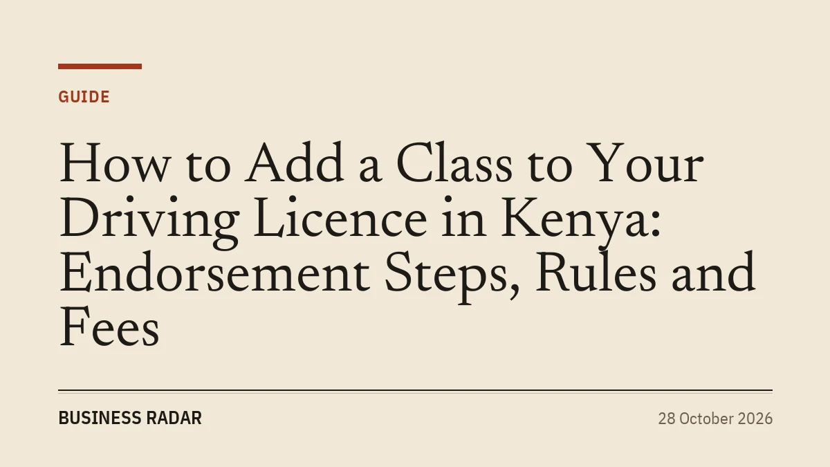How to Add a Class to Your Driving Licence in Kenya: Endorsement Steps, Rules and Fees
