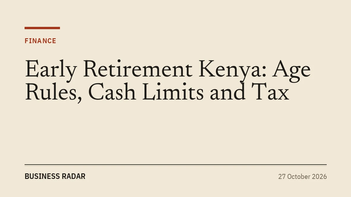 Early Retirement Kenya: Age Rules, Cash Limits and Tax