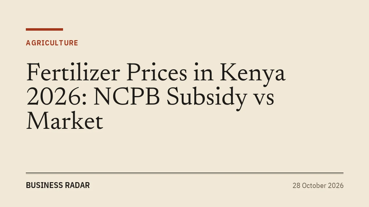 Fertilizer Prices in Kenya 2026: NCPB Subsidy vs Market
