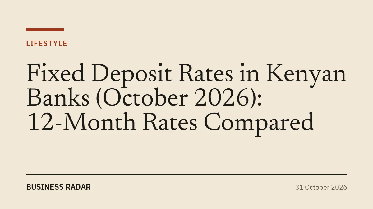 Fixed Deposit Rates in Kenyan Banks (October 2026): 12-Month Rates Compared