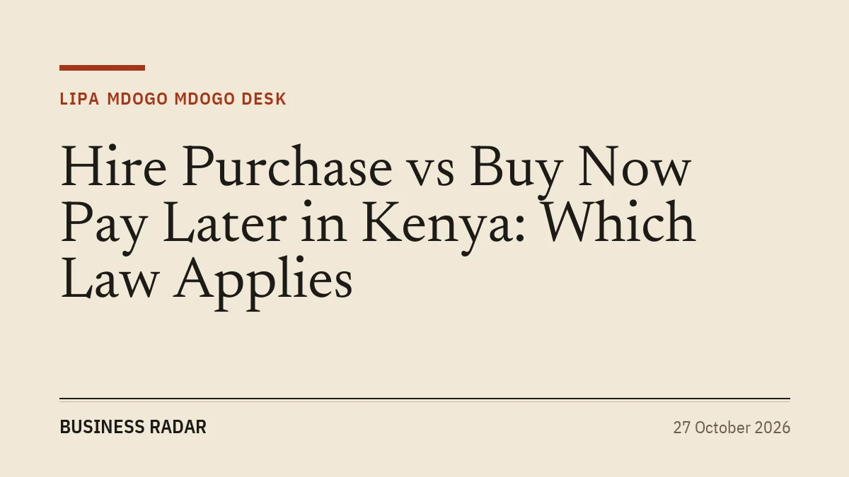 Hire Purchase vs Buy Now Pay Later in Kenya: Which Law Applies