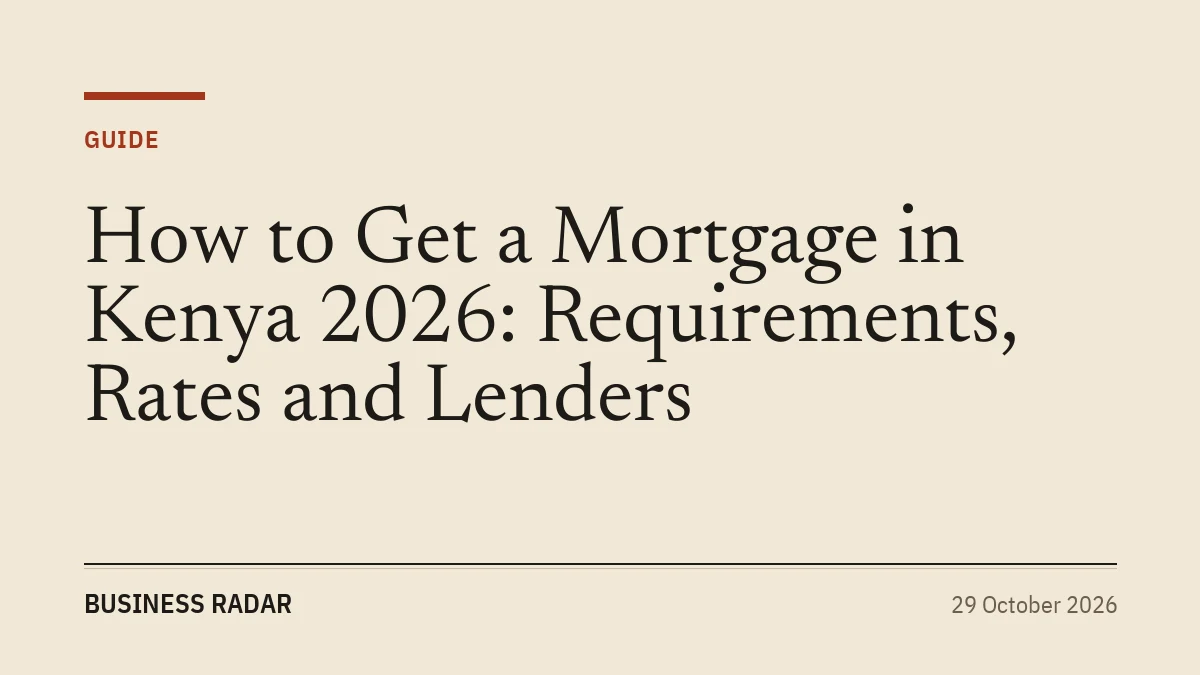 How to Get a Mortgage in Kenya 2026: Requirements, Rates and Lenders
