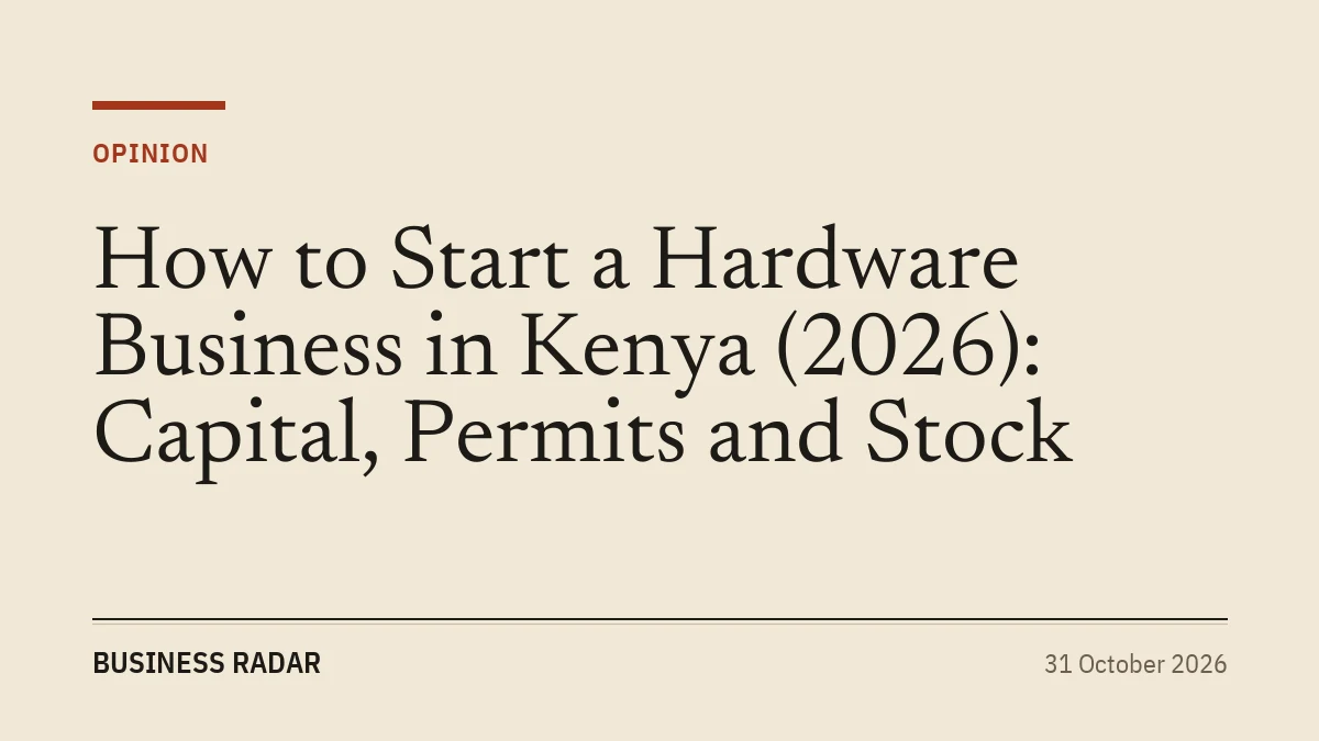 How to Start a Hardware Business in Kenya (2026): Capital, Permits and Stock