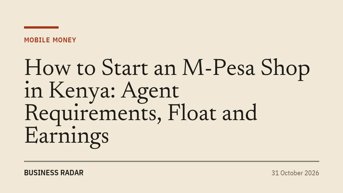 How to Start an M-Pesa Shop in Kenya: Agent Requirements, Float and Earnings