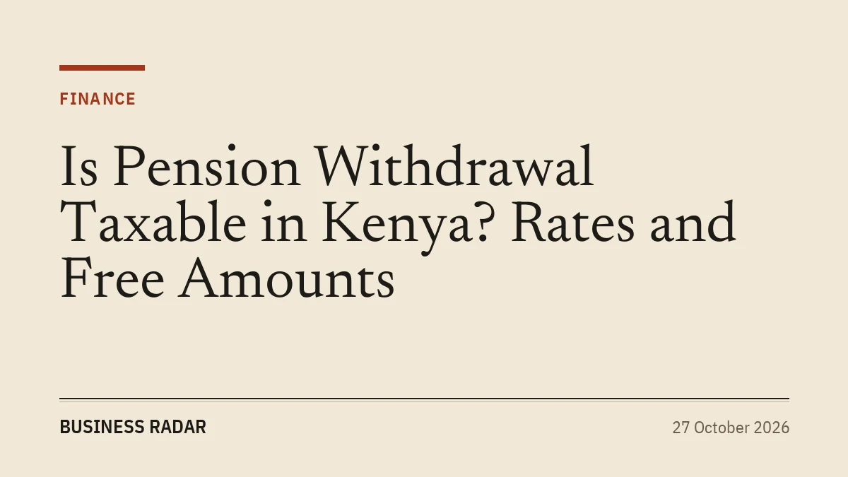 Is Pension Withdrawal Taxable in Kenya? Rates and Free Amounts