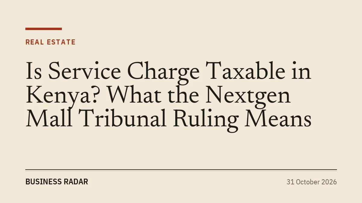 Is Service Charge Taxable in Kenya? What the Nextgen Mall Tribunal Ruling Means