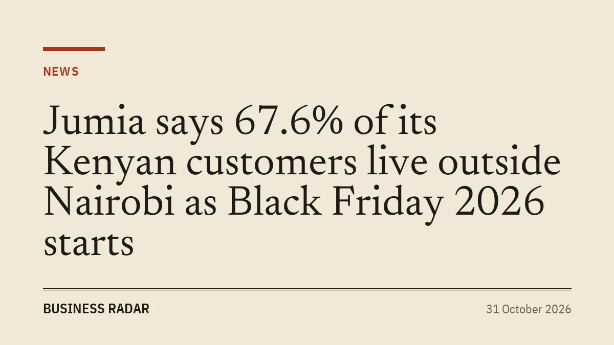Jumia says 67.6% of its Kenyan customers live outside Nairobi as Black Friday 2026 starts