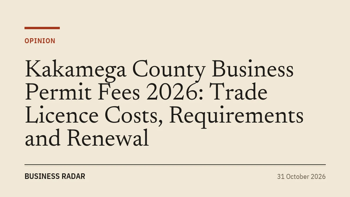 Kakamega County Business Permit Fees 2026: Trade Licence Costs, Requirements and Renewal