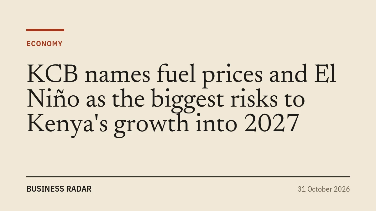 KCB names fuel prices and El Niño as the biggest risks to Kenya's growth into 2027