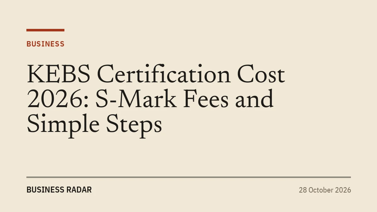 KEBS Certification Cost 2026: S-Mark Fees and Simple Steps