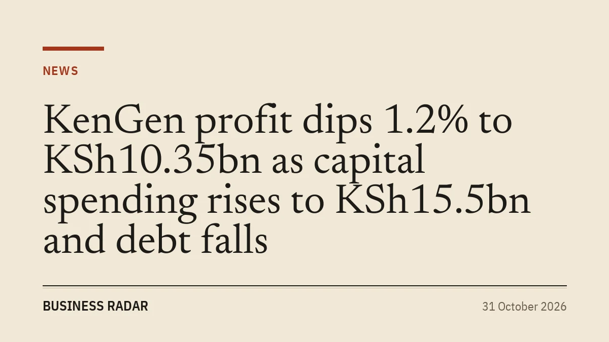 KenGen profit dips 1.2% to KSh10.35bn as capital spending rises to KSh15.5bn and debt falls