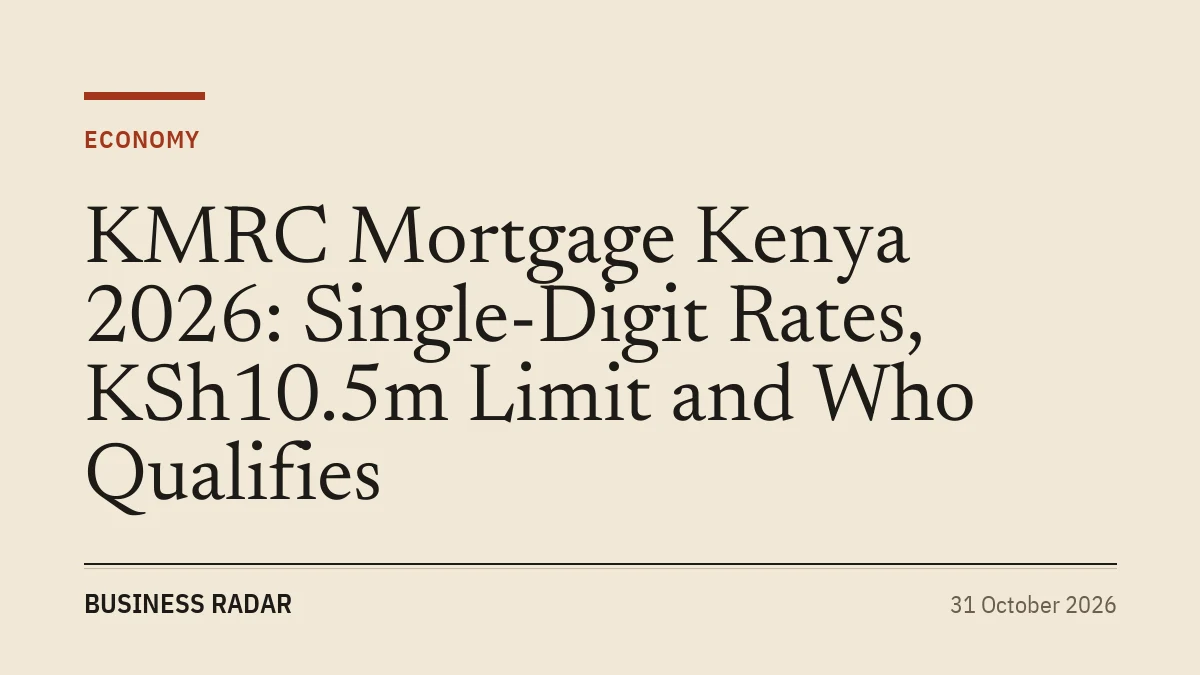 KMRC Mortgage Kenya 2026: Single-Digit Rates, KSh10.5m Limit and Who Qualifies