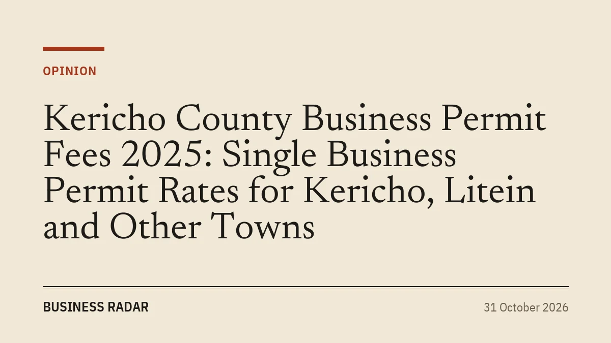 Kericho County Business Permit Fees 2025: Single Business Permit Rates for Kericho, Litein and Other Towns