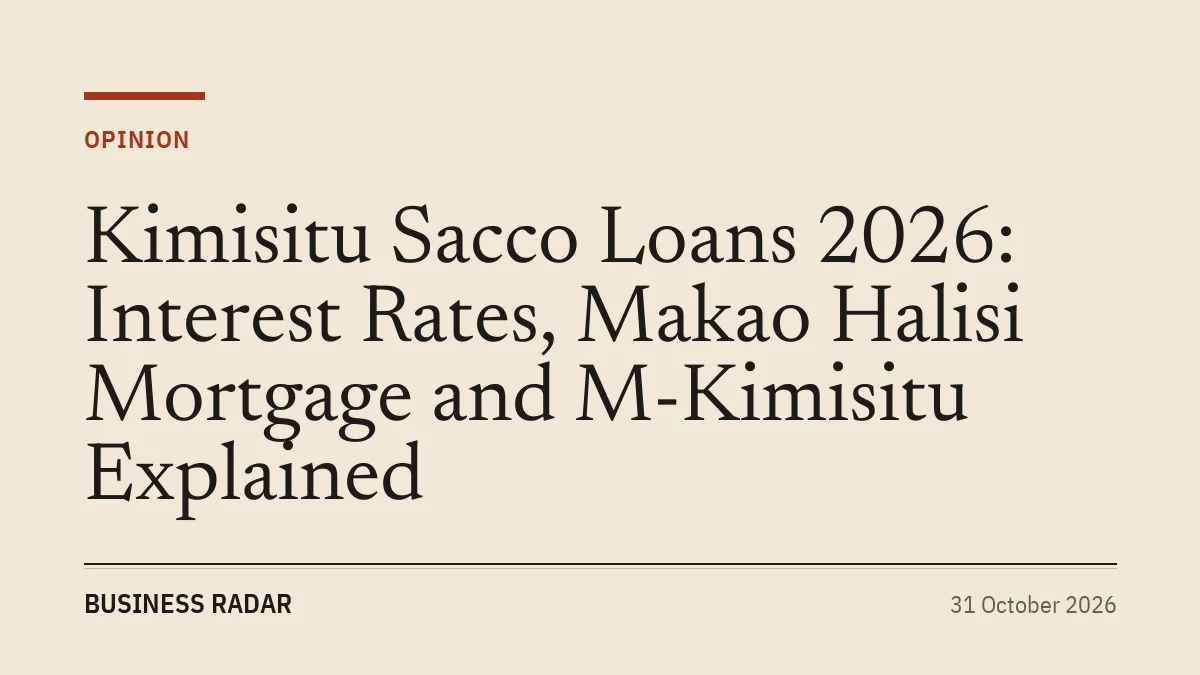 Kimisitu Sacco Loans 2026: Interest Rates, Makao Halisi Mortgage and M-Kimisitu Explained
