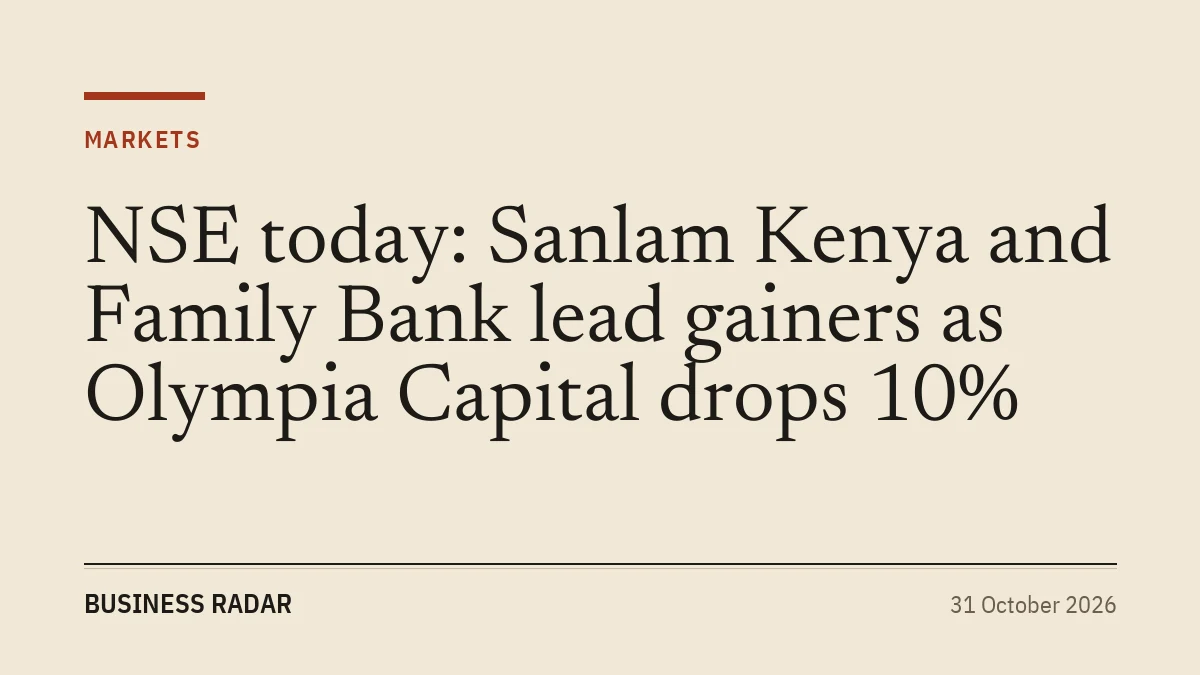 NSE today: Sanlam Kenya and Family Bank lead gainers as Olympia Capital drops 10%