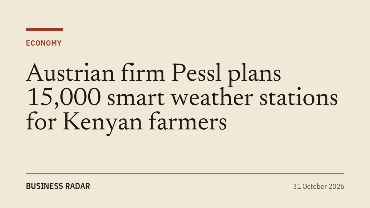 Austrian firm Pessl plans 15,000 smart weather stations for Kenyan farmers