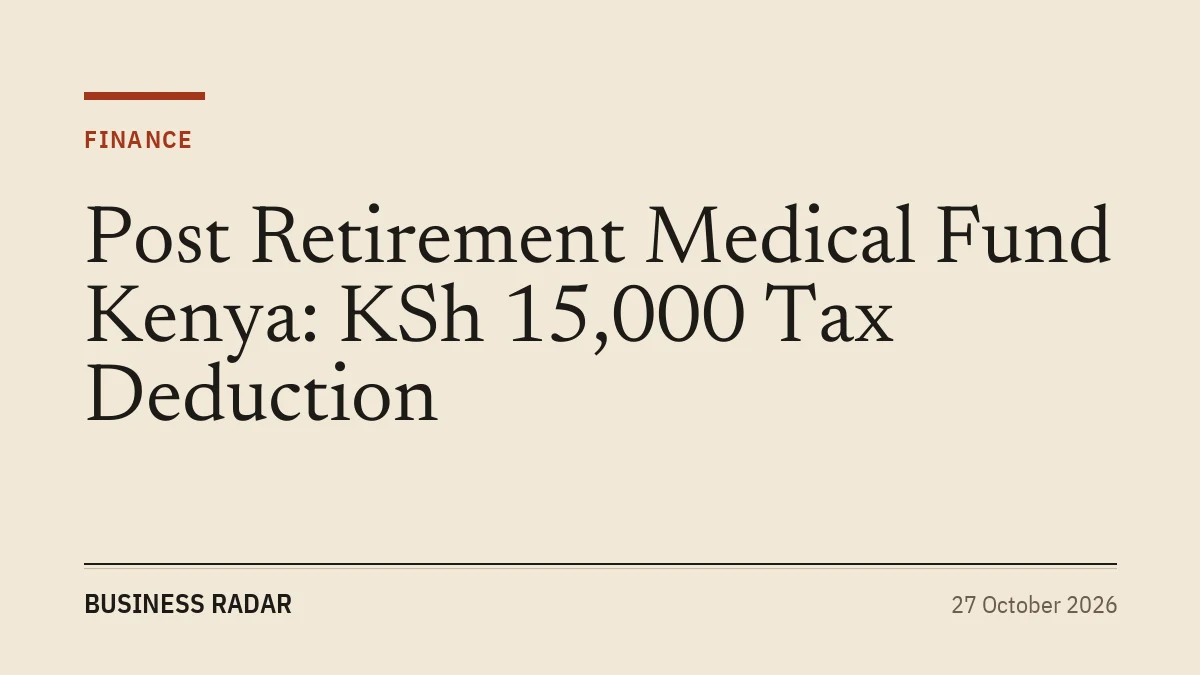 Post Retirement Medical Fund Kenya: KSh 15,000 Tax Deduction