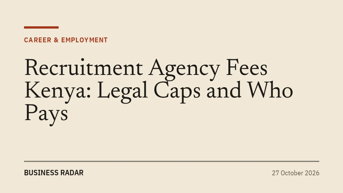 Recruitment Agency Fees Kenya: Legal Caps and Who Pays