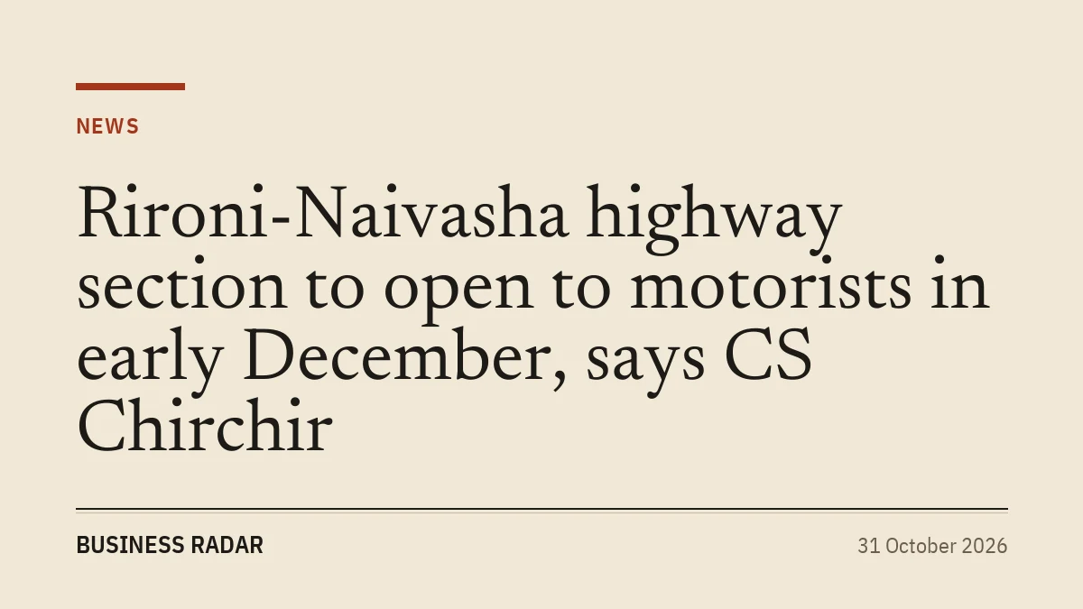 Rironi-Naivasha highway section to open to motorists in early December, says CS Chirchir
