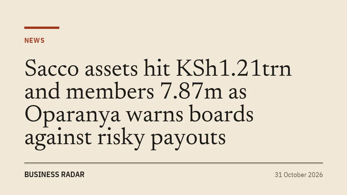 Sacco assets hit KSh1.21trn and members 7.87m as Oparanya warns boards against risky payouts