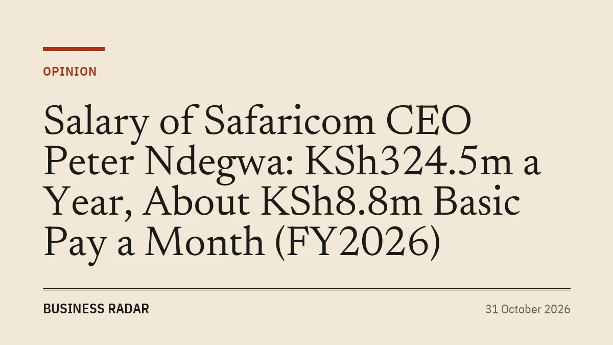 Salary of Safaricom CEO Peter Ndegwa: KSh324.5m a Year, About KSh8.8m Basic Pay a Month (FY2026)