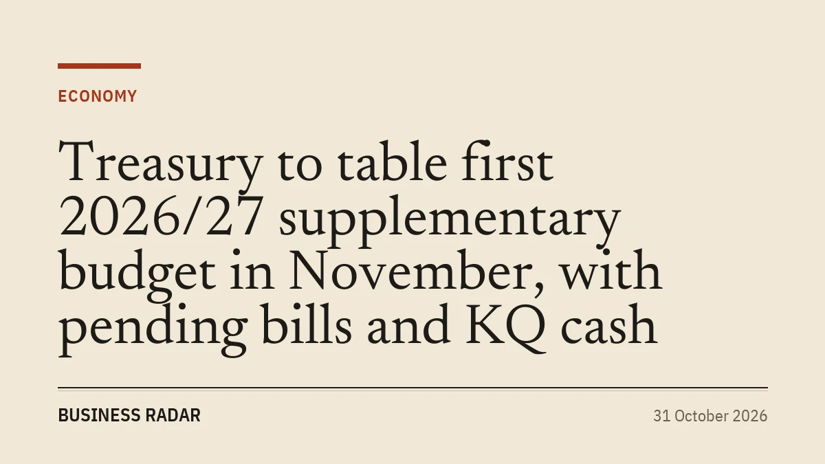 Treasury to table first 2026/27 supplementary budget in November, with pending bills and KQ cash