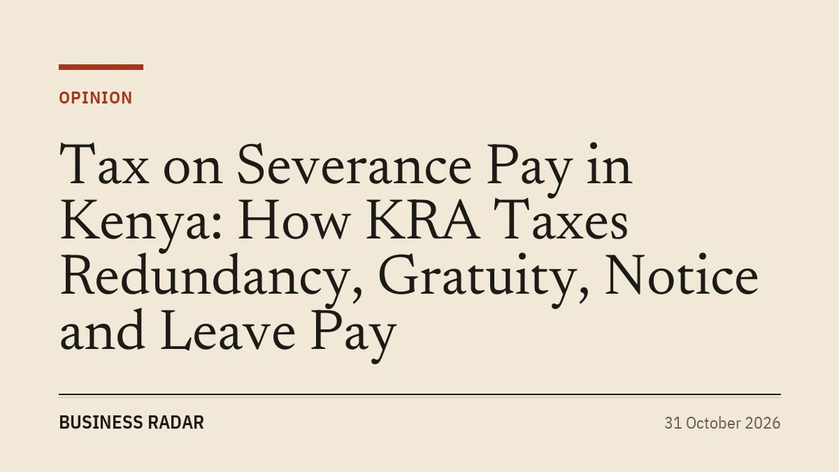 Tax on Severance Pay in Kenya: How KRA Taxes Redundancy, Gratuity, Notice and Leave Pay