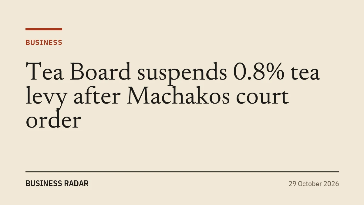 Tea Board suspends 0.8% tea levy after Machakos court order