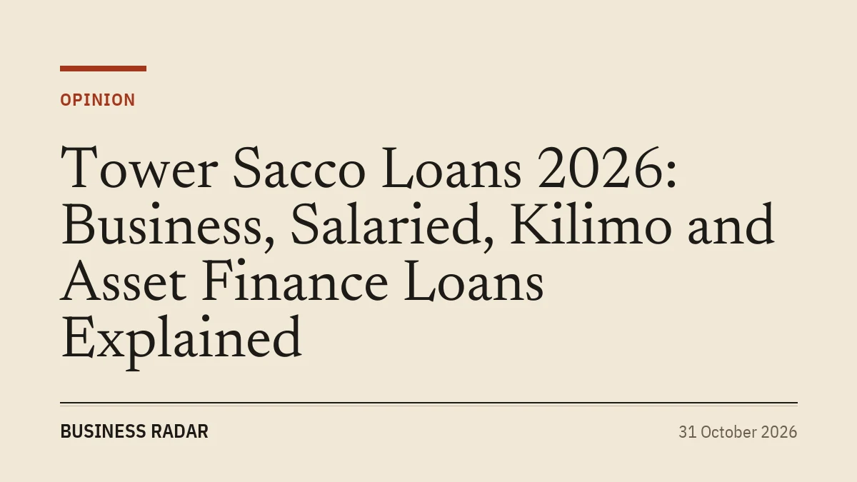 Tower Sacco Loans 2026: Business, Salaried, Kilimo and Asset Finance Loans Explained