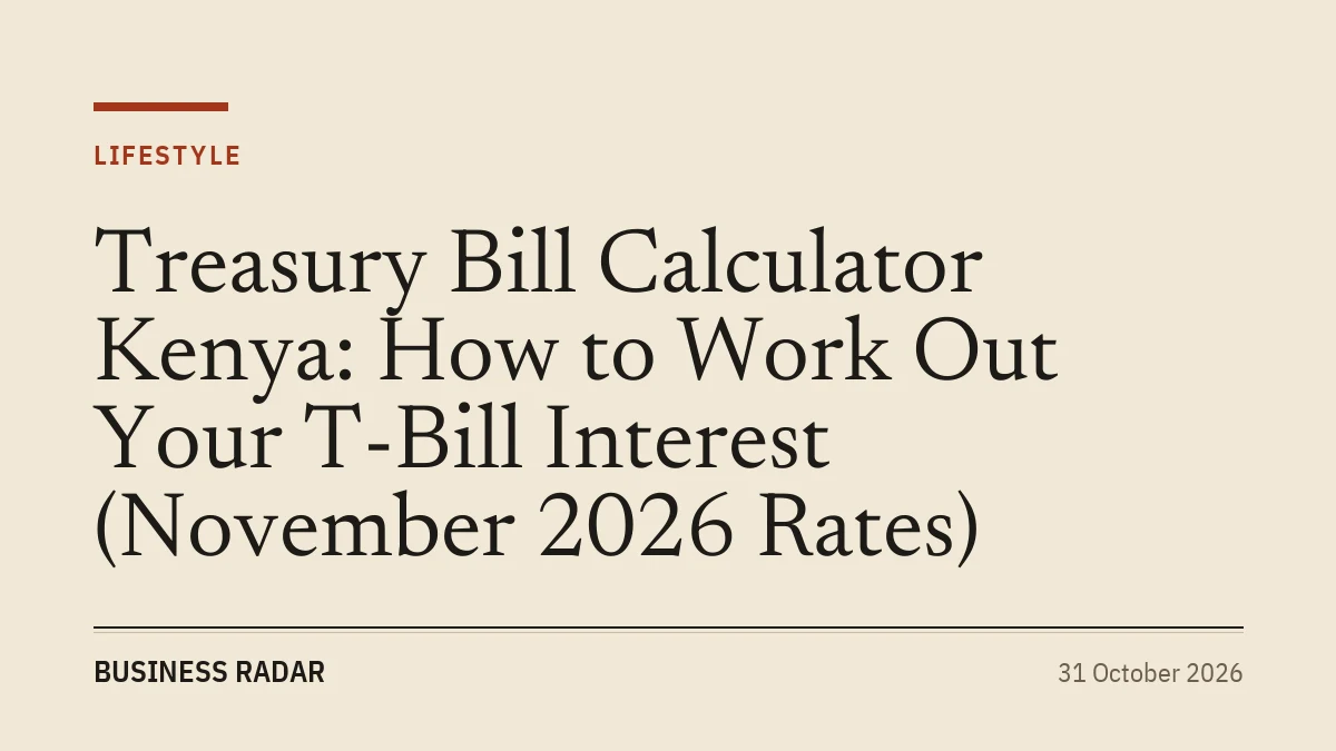 Treasury Bill Calculator Kenya: How to Work Out Your T-Bill Interest (November 2026 Rates)
