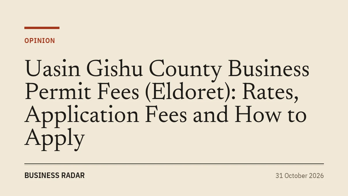 Uasin Gishu County Business Permit Fees (Eldoret): Rates, Application Fees and How to Apply