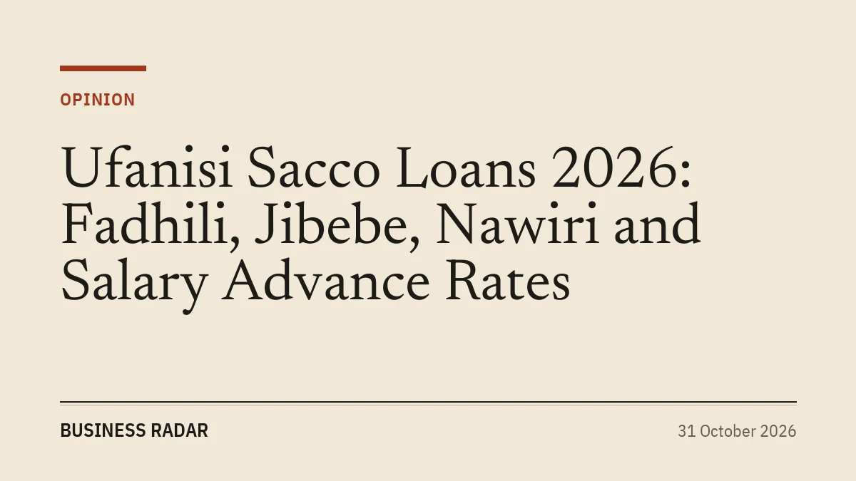 Ufanisi Sacco Loans 2026: Fadhili, Jibebe, Nawiri and Salary Advance Rates