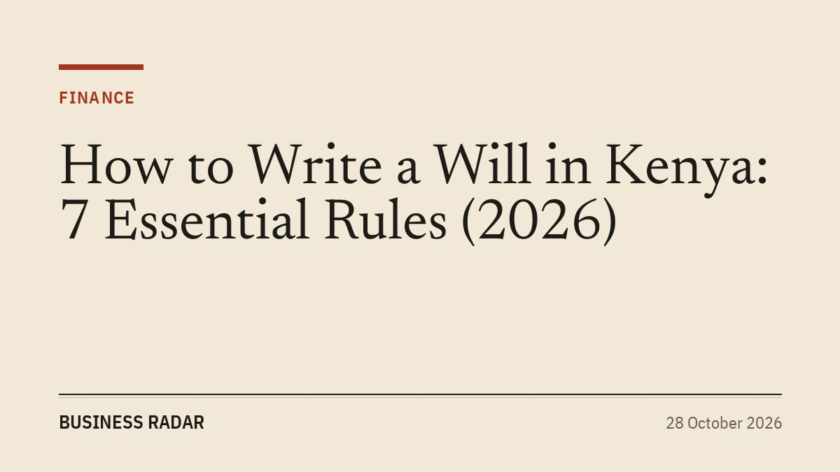 How to Write a Will in Kenya: 7 Essential Rules (2026)
