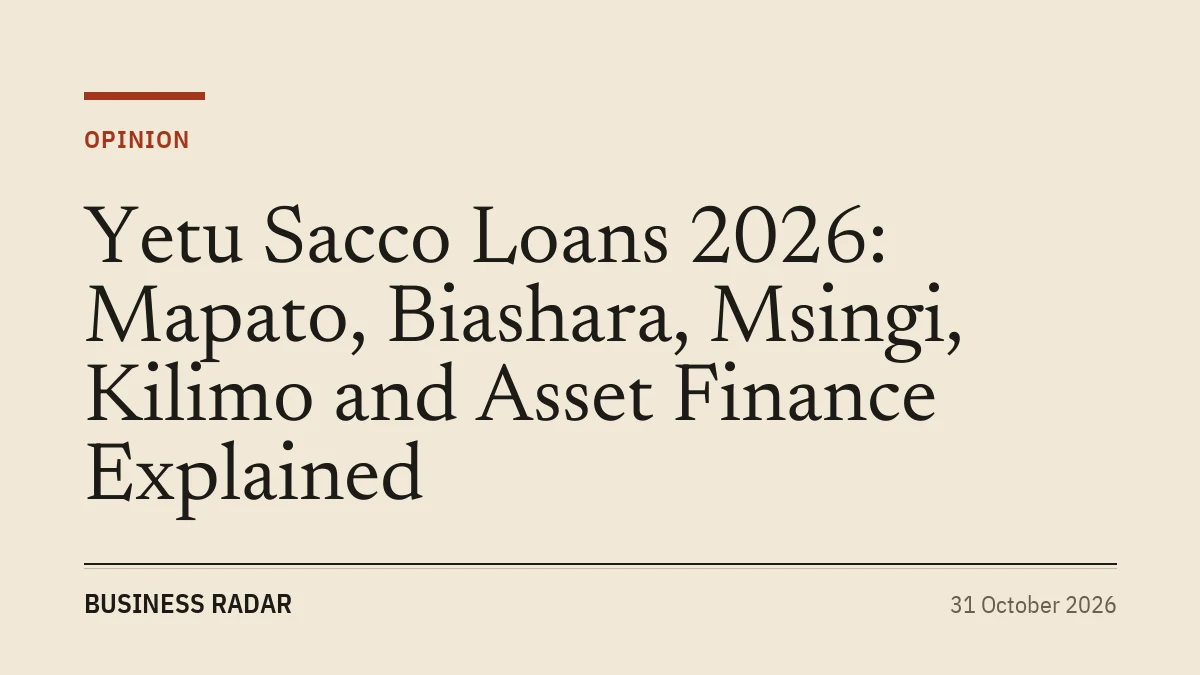 Yetu Sacco Loans 2026: Mapato, Biashara, Msingi, Kilimo and Asset Finance Explained